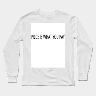 PRICE IS WHAT YOU PAY Long Sleeve T-Shirt